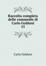 Raccolta completa delle commedie di Carlo Goldoni. 15