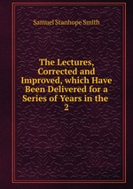 The Lectures, Corrected and Improved, which Have Been Delivered for a Series of Years in the .. 2