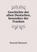 Geschichte der alten Deutschen, besonders der Franken