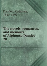 The novels, romances, and memoirs of Alphonse Daudet. 20