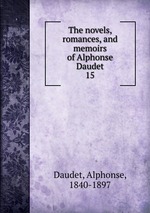 The novels, romances, and memoirs of Alphonse Daudet. 15