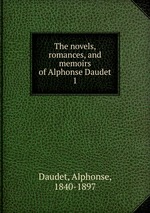 The novels, romances, and memoirs of Alphonse Daudet. 1