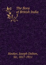 The flora of British India. 3