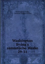 Washington Irving`s smmtliche Werke. 29-31