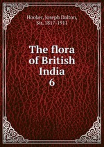 The flora of British India. 6