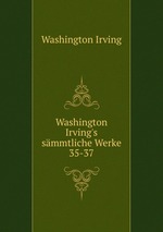 Washington Irving`s smmtliche Werke. 35-37