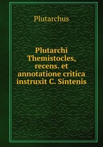 Plutarchi Themistocles, recens. et annotatione critica instruxit C. Sintenis