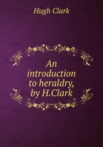 An introduction to heraldry, by H.Clark