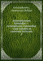 Aristophanous kmdiai =: Aristophanis comoediae : cum scholiis et varietate lectionis. 2