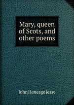 Mary, queen of Scots, and other poems