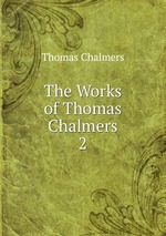 The Works of Thomas Chalmers. 2