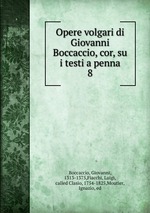 Opere volgari di Giovanni Boccaccio, cor, su i testi a penna. 8