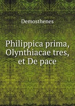 Philippica prima, Olynthiacae tres, et De pace
