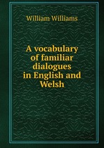 A vocabulary of familiar dialogues in English and Welsh