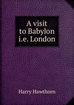 A visit to Babylon i.e. London