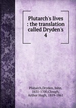 Plutarch`s lives : the translation called Dryden`s. 4