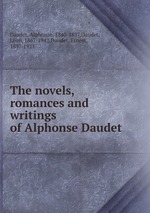 The novels, romances and writings of Alphonse Daudet