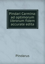 Pindari Carmina: ad optimorum librorum fidem accurate edita