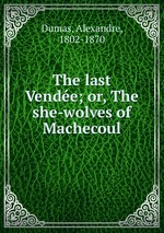 The last Vende; or, The she-wolves of Machecoul