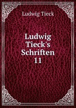 Ludwig Tieck`s Schriften. 11