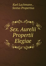 Sex. Aurelii Propertii Elegiae
