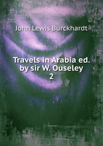 Travels in Arabia ed. by sir W. Ouseley.. 2
