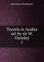 Travels in Arabia ed. by sir W. Ouseley.. 1