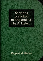 Sermons preached in England ed. by A. Heber