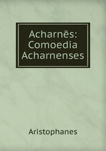 Acharns: Comoedia Acharnenses
