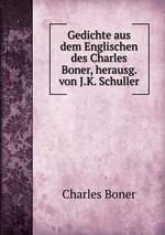 Gedichte aus dem Englischen des Charles Boner, herausg. von J.K. Schuller