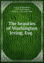 The beauties of Washington Irving, Esq.