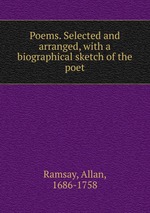 Poems. Selected and arranged, with a biographical sketch of the poet