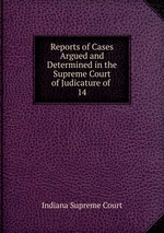 Reports of Cases Argued and Determined in the Supreme Court of Judicature of .. 14