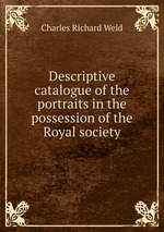 Descriptive catalogue of the portraits in the possession of the Royal society