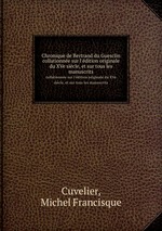Chronique de Bertrand du Guesclin. collationne sur l`dition originale du XVe sicle, et sur tous les manuscrits