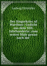 Der Singerkriec uf Wartburc: Gedicht aus dem XIII. Jahrhunderte; zum ersten Male genau nach der