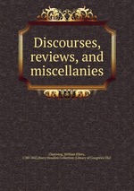 Discourses, reviews, and miscellanies