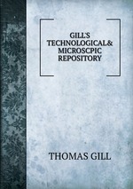 GILL`S TECHNOLOGICAL& MICROSCPIC REPOSITORY