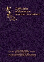 Difficulties of Romanism in respect to evidence: