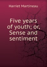Five years of youth; or, Sense and sentiment