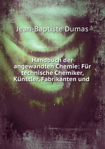 Handbuch der angewandten Chemie: Fr technische Chemiker, Knstler, Fabrikanten und