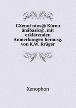 GXenofntos@ Krou nbasis@, mit erklrenden Anmerkungen herausg. von K.W. Krger