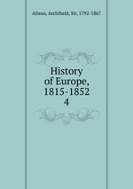 History of Europe, 1815-1852. 4