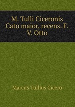 M. Tulli Ciceronis Cato maior, recens. F.V. Otto
