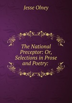 The National Preceptor: Or, Selections in Prose and Poetry:
