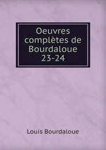 Oeuvres compltes de Bourdaloue. 23-24