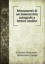 Monumenti di un manoscritto autografo e lettere inedite