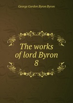 The works of lord Byron. 8