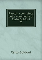 Raccolta completa delle commedie di Carlo Goldoni. 25