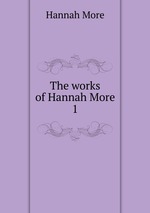 The works of Hannah More. 1